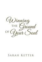 Winning the Ground of Your Soul 1641148276 Book Cover