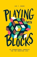 Playing With Blocks: 52 Foundational Concepts For The Creative Life B0GC3HXSW1 Book Cover