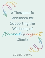 A Therapeutic Practitioners' Workbook for Supporting the Wellbeing of Neurodivergent Clients 1805018469 Book Cover