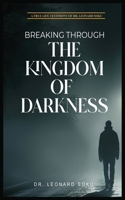 Breaking Through the Kingdom of Darkness: A True Life Testimony of Dr Leonard Soku 1738572471 Book Cover