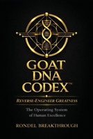 GOAT DNA CODEX(TM) Reverse-Engineer Greatness, The Operating System of Human Excellence B0H8ZGZKL7 Book Cover