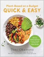 Plant-Based on a Budget Quick & Easy: 100 Fast, Healthy, Meal-Prep, Freezer-Friendly, and One-Pot Vegan Recipes 1637742495 Book Cover
