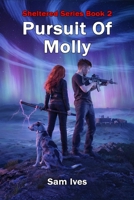 Pursuit Of Molly: A Post-Apocalyptic Survival Thriller (Sheltered Series) B0DZPHRWKX Book Cover