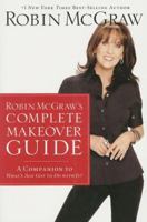 Robin McGraw's Complete Makeover Guide: A Companion to What's Age Got to Do with It? 1400202515 Book Cover
