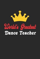 World's Greatest Dance Teacher Notebook - Funny Dance Teacher Journal Gift: Future Dance Teacher Student Lined Notebook / Journal Gift, 120 Pages, 6x9, Soft Cover, Matte Finish 1652159320 Book Cover