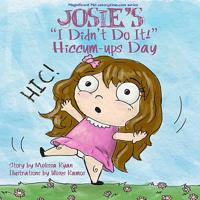 Josie's I Didn't Do It! Hiccum-ups Day: Personalized Children's Books, Personalized Gifts, and Bedtime Stories 1517109310 Book Cover