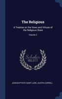 The Religious: A Treatise on the Vows and Virtues of the Religious State; Volume 2 129690265X Book Cover