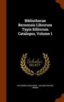 Bibliothecae Bernensis Librorum Typis Editorum Catalogus, Volume 1 1247854396 Book Cover