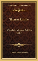Thomas Ritchie; a Study in Virginia Politics 0548580170 Book Cover