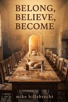 Belong, Believe, Become B0HG5DDB8W Book Cover