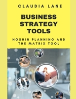 Business Strategy Tools: Hoshin Planning and X Matrix Tool B0C1259DDB Book Cover
