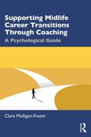 Supporting Midlife Career Transitions Through Coaching: A Psychological Guide 1041126603 Book Cover