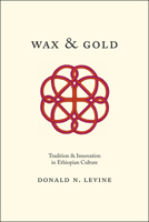 Wax & gold: tradition and innovation in Ethiopian culture 022621544X Book Cover