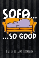 Sofa... so good - A Very Relaxed Notebook: Funny Graphic Hippo ruled Notebook to write in for Procrastinators and lazy People, great as diary, for setting goals and stay focused 1086953576 Book Cover