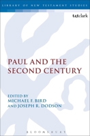 Paul and the Second Century. Edited by Joseph Dodson and Michael F. Bird 0567117022 Book Cover
