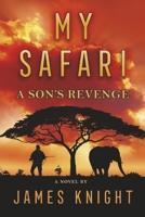 My Safari: A Son's Revenge 166784377X Book Cover