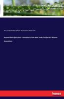 Report of the Executive Committee of the New York Civil-Service Reform Association 3741140902 Book Cover