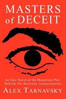 Masters of Deceit: An Epic Novel of the Monstrous Plot Behind the Kenndy Assassnation 1496178300 Book Cover