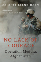 No Lack of Courage: Operation Medusa, Afghanistan 1554887666 Book Cover