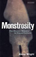 Monstrosity: The Human Monster in Visual Culture 1780763352 Book Cover