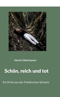 Schön, reich und tot: Ein Krimi aus der Fränkischen Schweiz 369638836X Book Cover