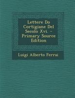 Lettere Do Cortigiane Del Secolo Xvi. 1294126873 Book Cover