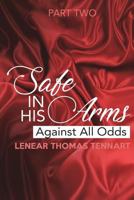 Safe in His Arms (Part Two): Against All Odds 1717556752 Book Cover