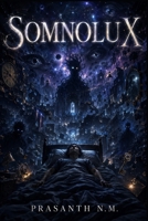 Somnolux: A surreal nightmare of dream infection and psychological horror where sleep becomes the most dangerous place and ancient dream creatures devour identity and sanity. B0G3XVWP1L Book Cover