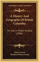A History And Geography Of British Columbia: For Use In Public Schools 1120119065 Book Cover