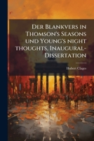 Der Blankvers in Thomson's Seasons und Young's night thoughts, Inaugural-Dissertation 1173261400 Book Cover