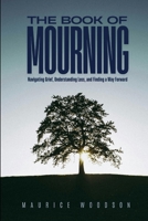 The Book of Mourning: Navigating Grief, Understanding Loss, and Finding a Way Forward (Health Series) B0FR2FL8DP Book Cover