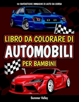 Libro da Colorare di Automobili per Bambini: 50 Bellissime Immagini di Auto Sportive e Auto d'Epoca da Colorare per i Bambini B08XL9QVM9 Book Cover