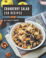250 Cranberry Salad Recipes: Best-ever Cranberry Salad Cookbook for Beginners B08P4TCV23 Book Cover