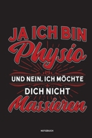 Ja Ich bin Physio und nein Ich möchte dich nicht massieren Notizbuch: Für Physiotherapeuten | Notizbuch Tagebuch ... | Notiz Buch Geschenk Journal Physio Notebook (German Edition) 167372907X Book Cover