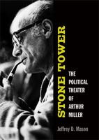 Stone Tower: The Political Theater of Arthur Miller 0472116509 Book Cover