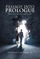 Passage Into Prologue: Who Will You Be Tomorrow? 1793133557 Book Cover