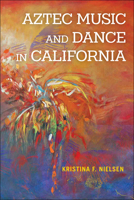 Aztec Music and Dance in California (Music in American Life) 025208909X Book Cover