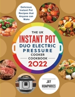 The UK Instant Pot Duo Electric Pressure Cooker Cookbook 2022: Delicious Instant Pot Recipes that Anyone can Make 1804461571 Book Cover