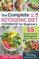 The Complete Ketogenic Diet Cookbook for Beginners: 55 Budget-Friendly Ketogenic (Keto) Recipes. 10-Day Diet Meal Plan 1723994472 Book Cover