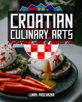 Croatian Culinary Arts: Mysterious Cuisine of Adriatic Sea 1092508961 Book Cover