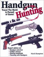 Handgun Hunting: How to Travel the World in Pursuit of Wild Game! 0873493648 Book Cover