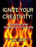 Ignite Your Creativity!: Energizing Your Imagination Artistically 1312007796 Book Cover