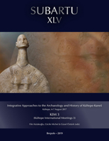 Integrative Approaches to the Archaeology and History of Kultepe-Kane. Kultepe, 47 August 2017 : KIM 3 (Kultepe International Meetings 3) 2503585590 Book Cover