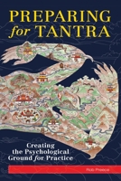 Preparing For Tantra: Creating The Psychological Ground For Practice 1559393777 Book Cover