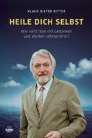 HEILE DICH SELBST: Wie wird man mit Gedanken und Worten schmerzfrei? B0BXN7K298 Book Cover