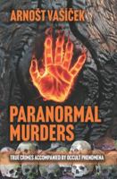 PARANORMAL MURDERS:TRUE CRIMES ACCOMPANIED BY OCCULT PHENOMENA 8087730895 Book Cover