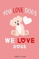 You Love Dogs, We love Dogs B084Q8Z53P Book Cover