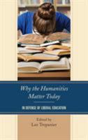 Why the Humanities Matter Today: In Defense of Liberal Education 1498538622 Book Cover