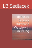 Things to Do on a Hurricane Watch with Your Dog B09HFS946Q Book Cover
