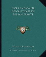 Flora Indica: or Descriptions of Indian Plants. Edited by William Carey. Facsimile reprint of the first edition with an introduction by D. H. Nicolson. Two volumes 101846686X Book Cover